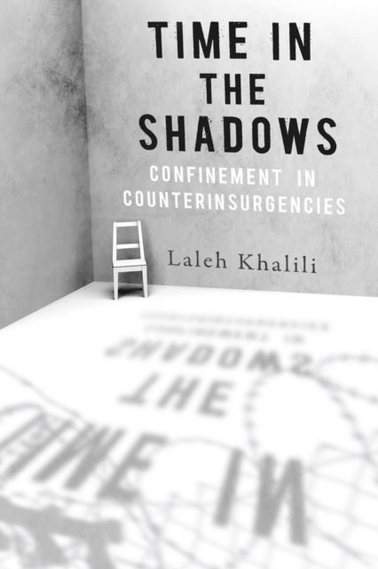 Time in the Shadows: Confinement in Counterinsurgencies