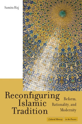 Reconfiguring Islamic Tradition: Reform, Rationality, and Modernity