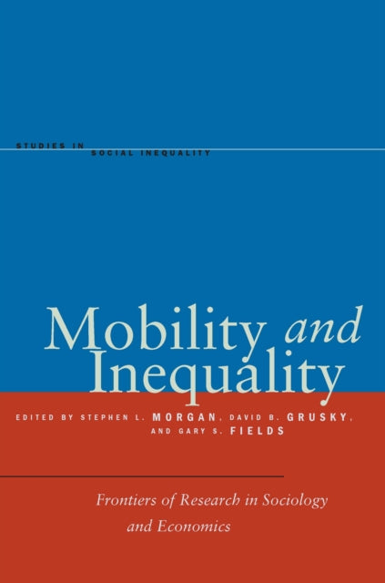 Mobility and Inequality: Frontiers of Research in Sociology and Economics