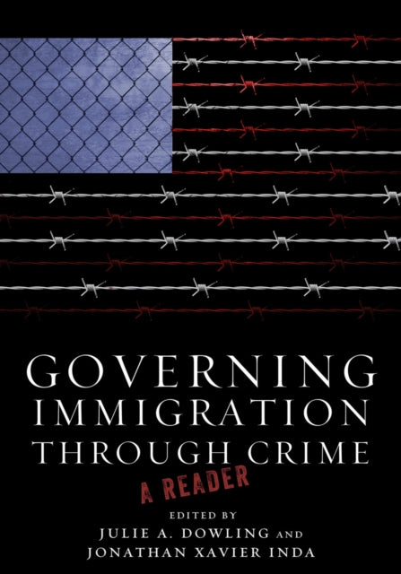 Governing Immigration Through Crime: A Reader