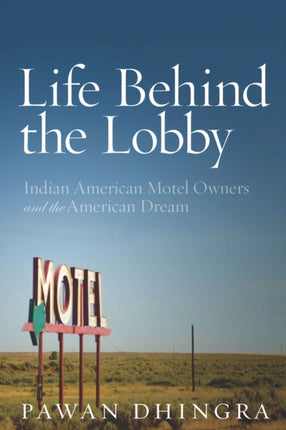 Life Behind the Lobby: Indian American Motel Owners and the American Dream