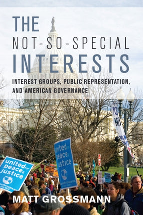 The Not-So-Special Interests: Interest Groups, Public Representation, and American Governance