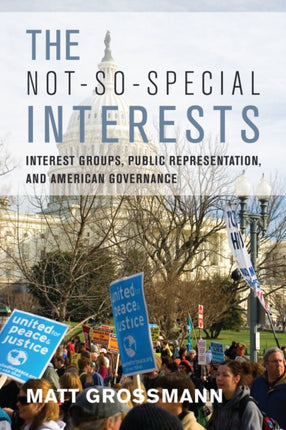 The Not-So-Special Interests: Interest Groups, Public Representation, and American Governance