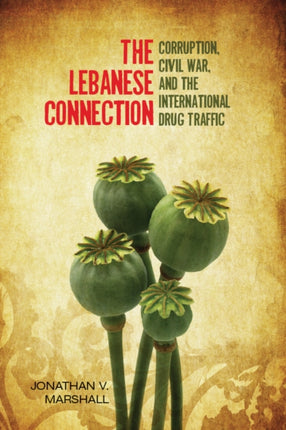 The Lebanese Connection: Corruption, Civil War, and the International Drug Traffic