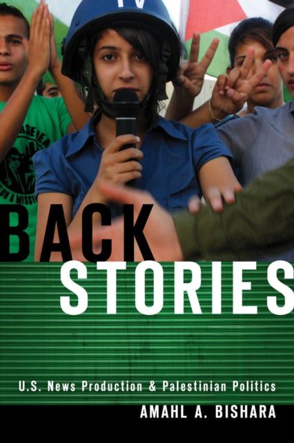 Back Stories: U.S. News Production and Palestinian Politics