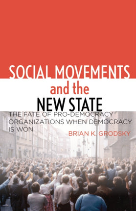 Social Movements and the New State: The Fate of Pro-Democracy Organizations When Democracy Is Won