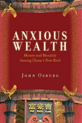 Anxious Wealth: Money and Morality Among China's New Rich