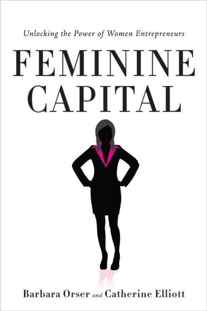 Feminine Capital: Unlocking the Power of Women Entrepreneurs