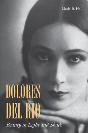 Dolores del Río: Beauty in Light and Shade