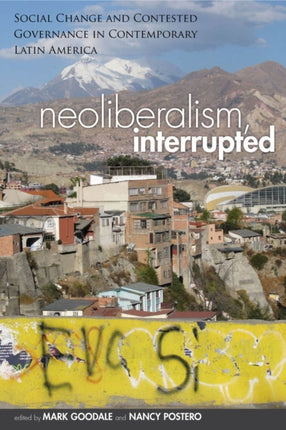 Neoliberalism, Interrupted: Social Change and Contested Governance in Contemporary Latin America