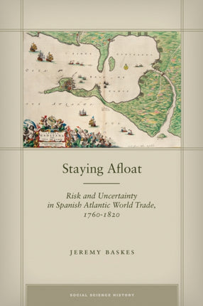 Staying Afloat: Risk and Uncertainty in Spanish Atlantic World Trade, 1760-1820