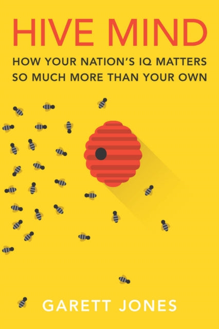 Hive Mind  How Your Nations IQ Matters So Much More Than Your Own