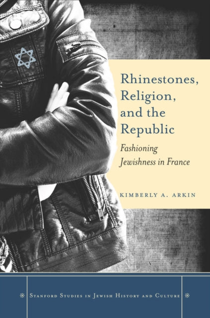 Rhinestones, Religion, and the Republic: Fashioning Jewishness in France