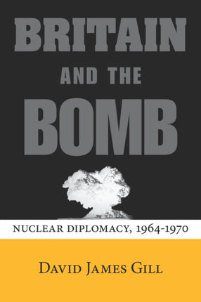 Britain and the Bomb: Nuclear Diplomacy, 1964-1970