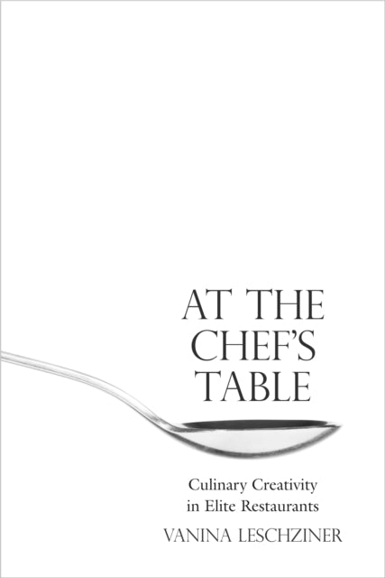 At the Chef's Table: Culinary Creativity in Elite Restaurants