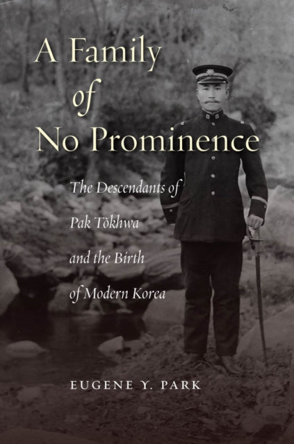 A Family of No Prominence: The Descendants of Pak Tŏkhwa and the Birth of Modern Korea