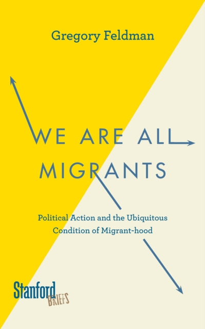 We Are All Migrants: Political Action and the Ubiquitous Condition of Migrant-hood