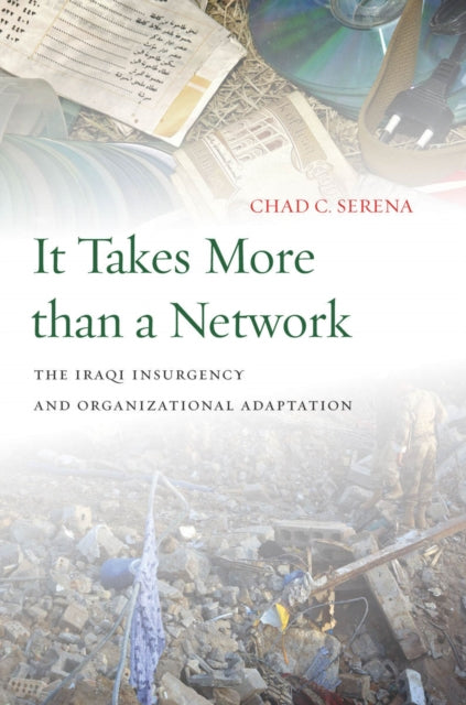 It Takes More than a Network: The Iraqi Insurgency and Organizational Adaptation