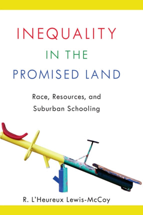 Inequality in the Promised Land: Race, Resources, and Suburban Schooling