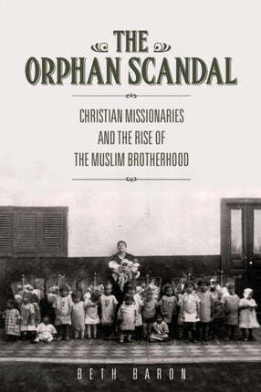 The Orphan Scandal: Christian Missionaries and the Rise of the Muslim Brotherhood