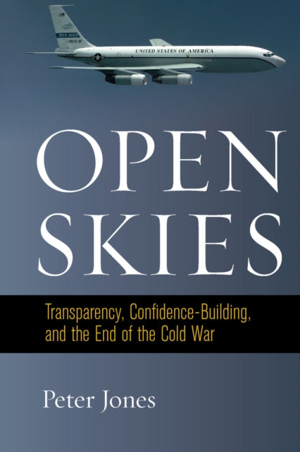 Open Skies: Transparency, Confidence-Building, and the End of the Cold War