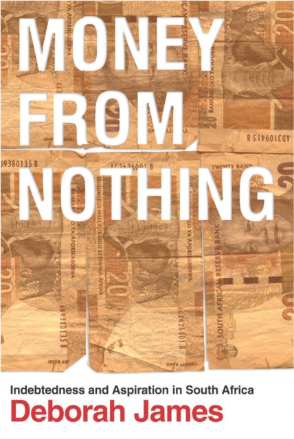 Money from Nothing: Indebtedness and Aspiration in South Africa