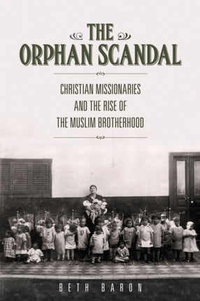 The Orphan Scandal: Christian Missionaries and the Rise of the Muslim Brotherhood