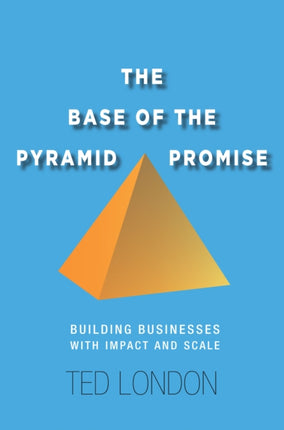 The Base of the Pyramid Promise  Building Businesses with Impact and Scale