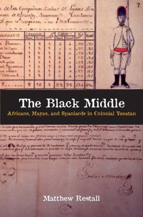 The Black Middle: Africans, Mayas, and Spaniards in Colonial Yucatan