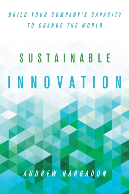 Sustainable Innovation: Build Your Company’s Capacity to Change the World