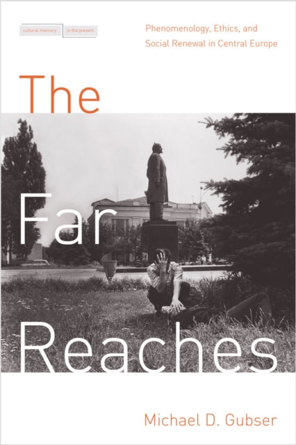 The Far Reaches: Phenomenology, Ethics, and Social Renewal in Central Europe