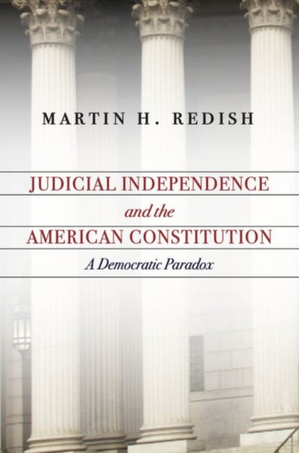 Judicial Independence and the American Constitution: A Democratic Paradox