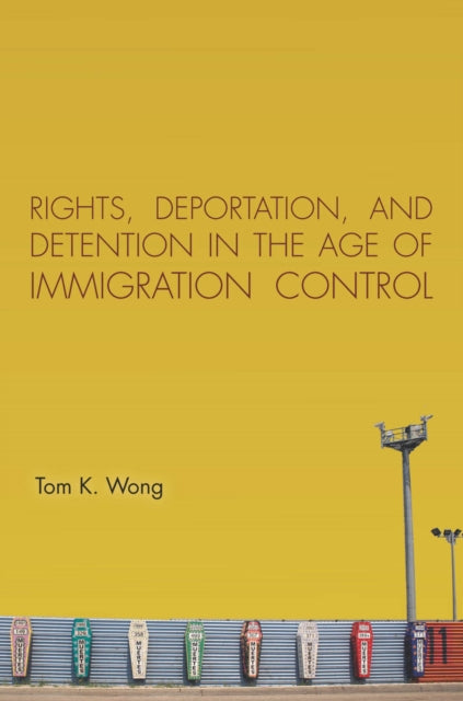 Rights, Deportation, and Detention in the Age of Immigration Control