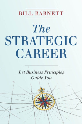 The Strategic Career: Let Business Principles Guide You