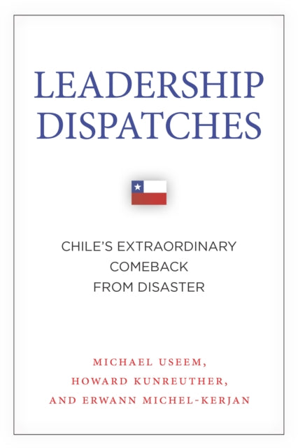 Leadership Dispatches: Chile's Extraordinary Comeback from Disaster