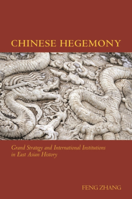 Chinese Hegemony: Grand Strategy and International Institutions in East Asian History