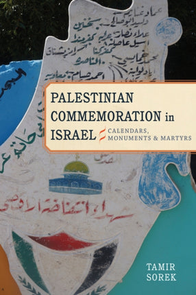 Palestinian Commemoration in Israel: Calendars, Monuments, and Martyrs