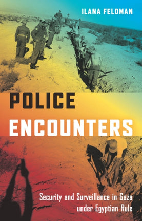 Police Encounters: Security and Surveillance in Gaza under Egyptian Rule