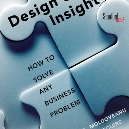 The Design of Insight: How to Solve Any Business Problem