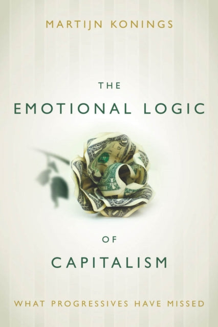 The Emotional Logic of Capitalism: What Progressives Have Missed