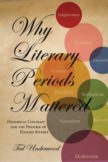 Why Literary Periods Mattered  Historical Contrast and the Prestige of English Studies