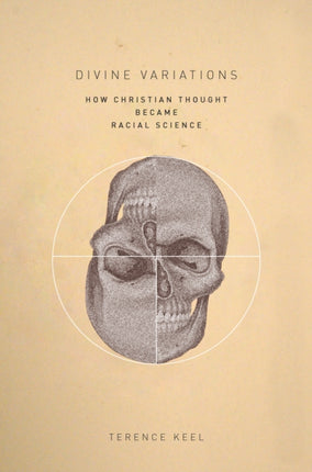 Divine Variations: How Christian Thought Became Racial Science