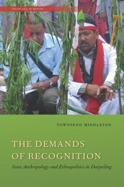 The Demands of Recognition: State Anthropology and Ethnopolitics in Darjeeling