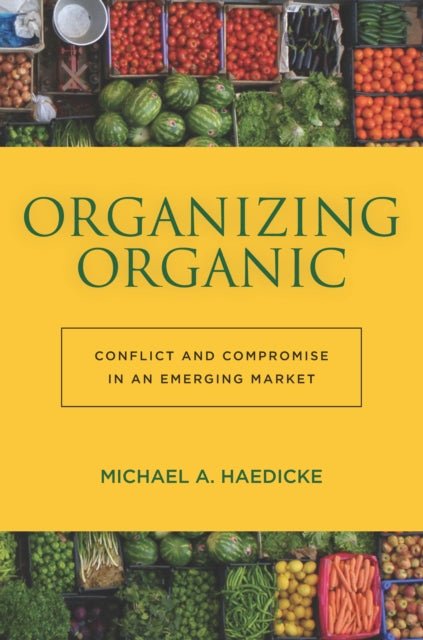 Organizing Organic: Conflict and Compromise in an Emerging Market