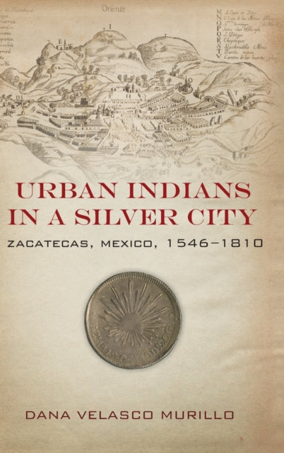 Urban Indians in a Silver City: Zacatecas, Mexico, 1546-1810