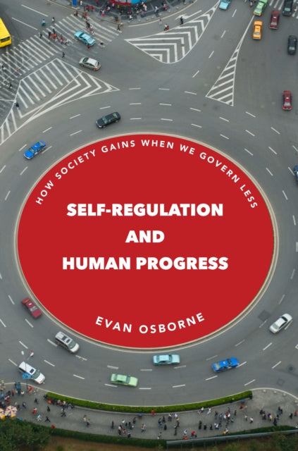 Self-Regulation and Human Progress: How Society Gains When We Govern Less