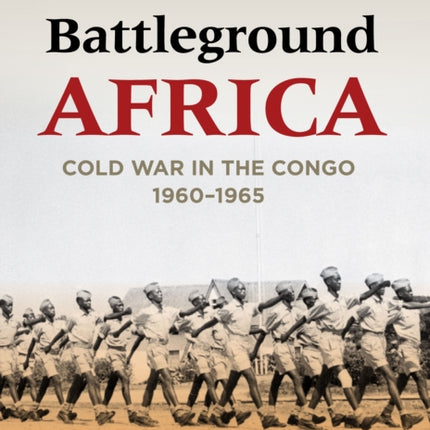 Battleground Africa: Cold War in the Congo, 1960–1965