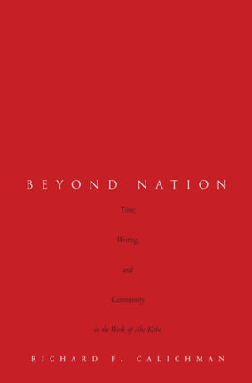 Beyond Nation: Time, Writing, and Community in the Work of AbeKōbō