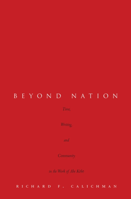 Beyond Nation: Time, Writing, and Community in the Work of AbeKōbō