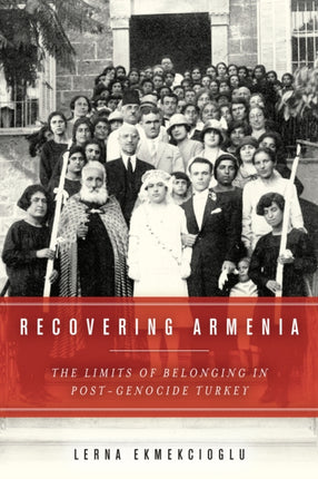 Recovering Armenia: The Limits of Belonging in Post-Genocide Turkey